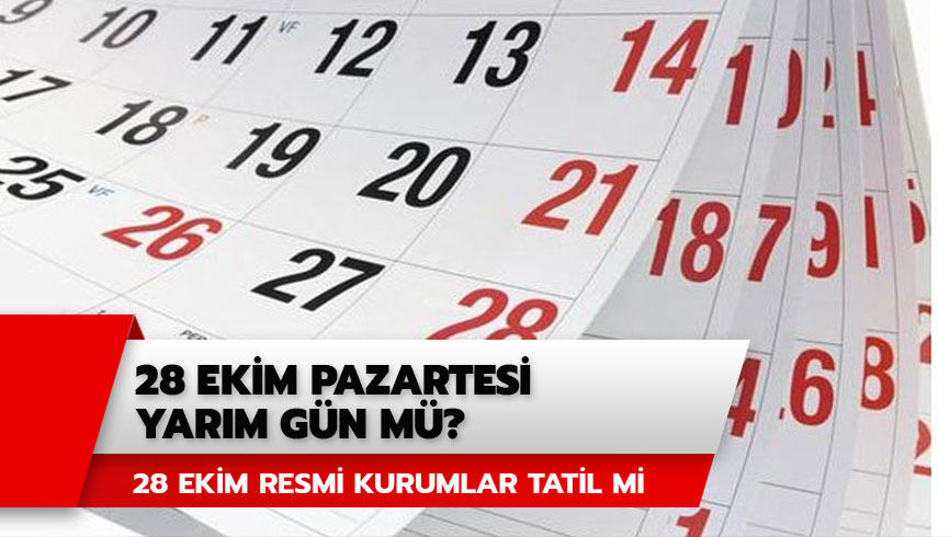 28 Ekim resmi kurumlar tatil mi? 28 Ekim Pazartesi yar�m g�n m�?
