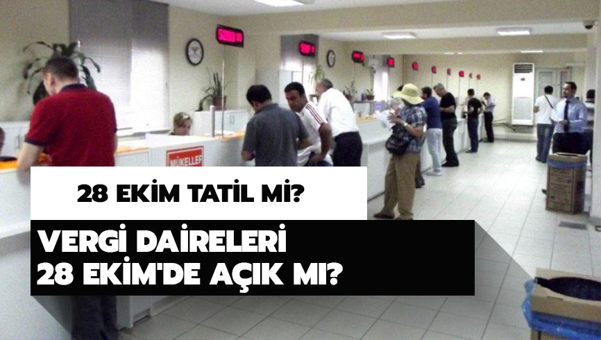 Vergi daireleri 28 Ekim'de ka�a kadar a��k olacak? Vergi daireleri 28 Ekim'de a��k m�? 