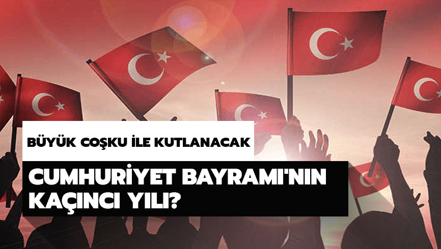 Cumhuriyet Bayram�'n�n ka��nc� y�l� kutlan�yor?  2019 Cumhuriyet Bayram� ka��nc� y�l d�n�m�?  ��te yan�t�