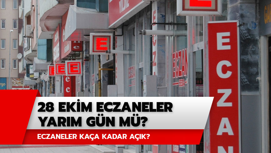 28 Ekim eczaneler yar�m g�n m�? Bug�n eczaneler a��k m�? 
