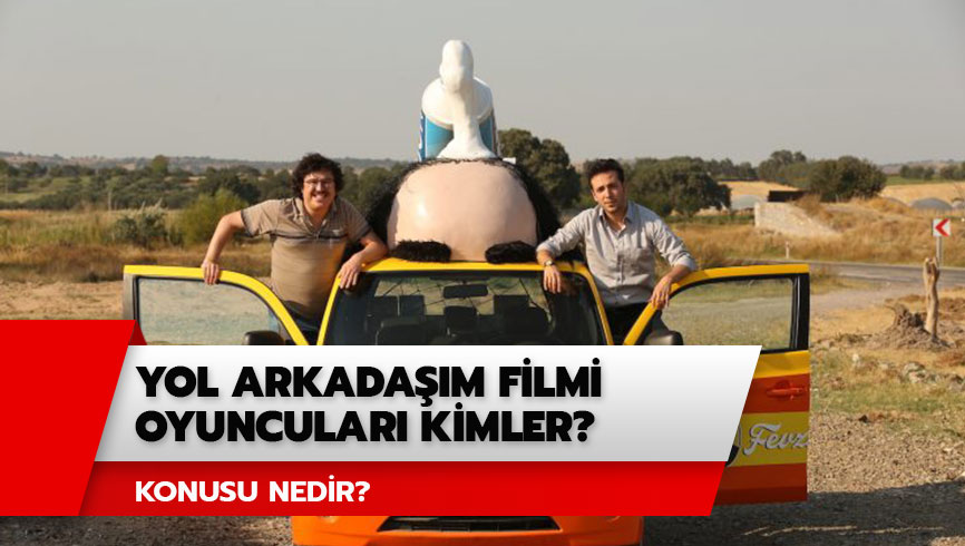 Yol Arkada��m konusu nedir? Yol Arkada��m filmi oyuncular� kimler, nerede �ekildi? 