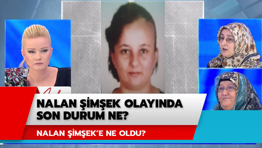 Nalan �im�ek olay�nda son durum ne? M�ge Anl� Nalan �im�ek olay� nedir?