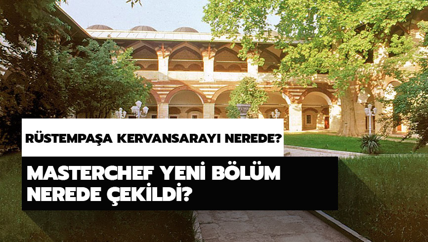 R�stempa�a Kervansaray� nerede? Masterchef yeni b�l�m nerede �ekildi? 