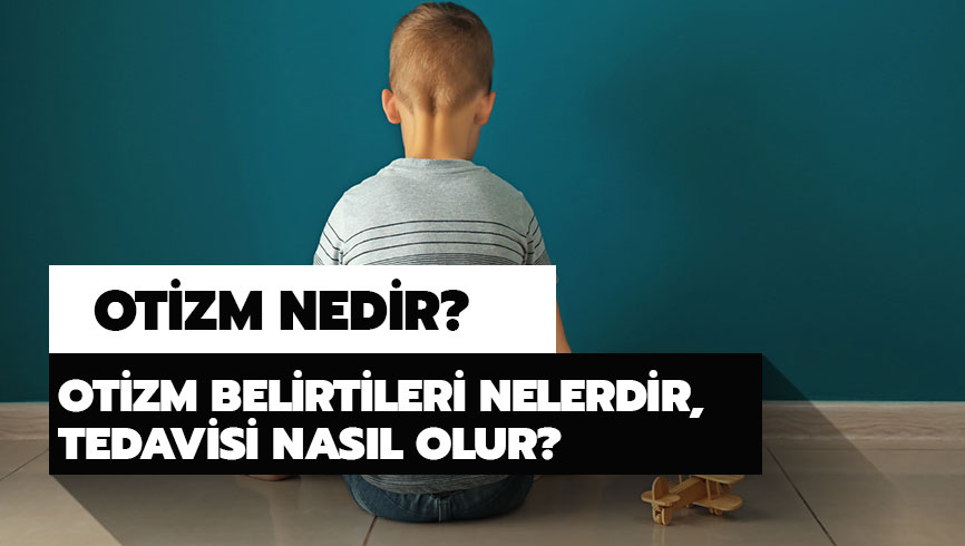 Otizm nas�l anla��l�r, tedavisi nas�l olur?