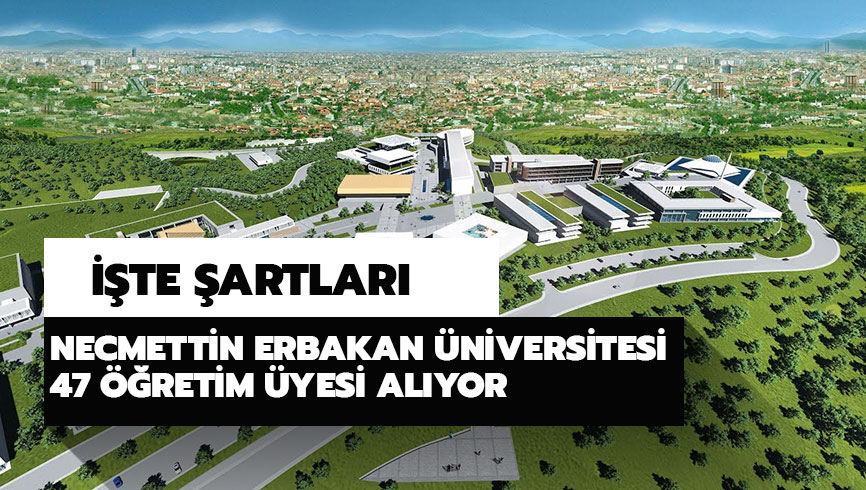 Necmettin Erbakan �niversitesi ��retim �yesi �artlar� neler? Necmettin Erbakan �niversitesi ��retim �yesi al�m� ne zaman? 