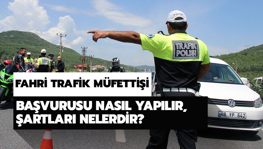 Fahri Trafik M�fetti�i ba�vurusu nas�l yap�l�r? Fahri Trafik M�fetti�i nas�l olunur? ��te �artlar�.. 