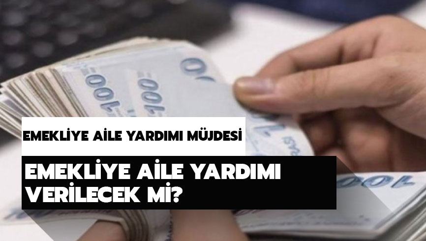 Emekliye aile yard�m� verilecek mi? Emekliye aile yard�m� m�jdesi! 