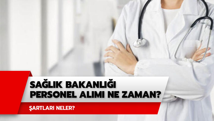 Sa�l�k Bakanl��� personel al�m� ne zaman? Sa�l�k Bakanl��� personel ba�vuru �artlar� neler?