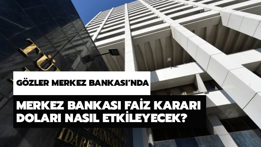 Merkez Bankas� faiz karar� dolar� nas�l etkileyecek? Merkez Bankas� faiz karar�n� a��klad�!  