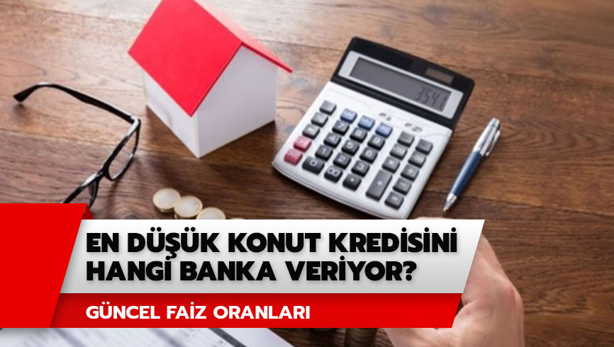  En d���k konut kredisi hangi bankada? Aral�k ay� g�ncel konut kredisi faizleri nas�l?