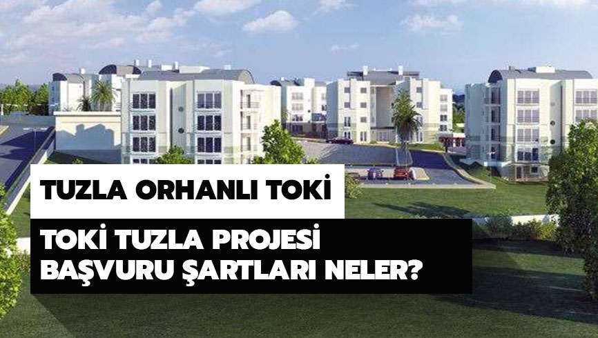 TOK� Tuzla projesi ba�vuru �artlar� neler? Tuzla Orhanl� TOK� ba�vurular� nas�l yap�lacak? 