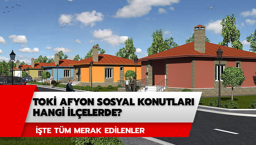 Afyon TOK� ba�vuru �artlar� ne? TOK� Afyon sosyal konutlar� nerede? 