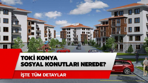 TOK Konya sosyal konutlar hangi ilelerde? Konya TOK projesi bavuru artlar ne? 