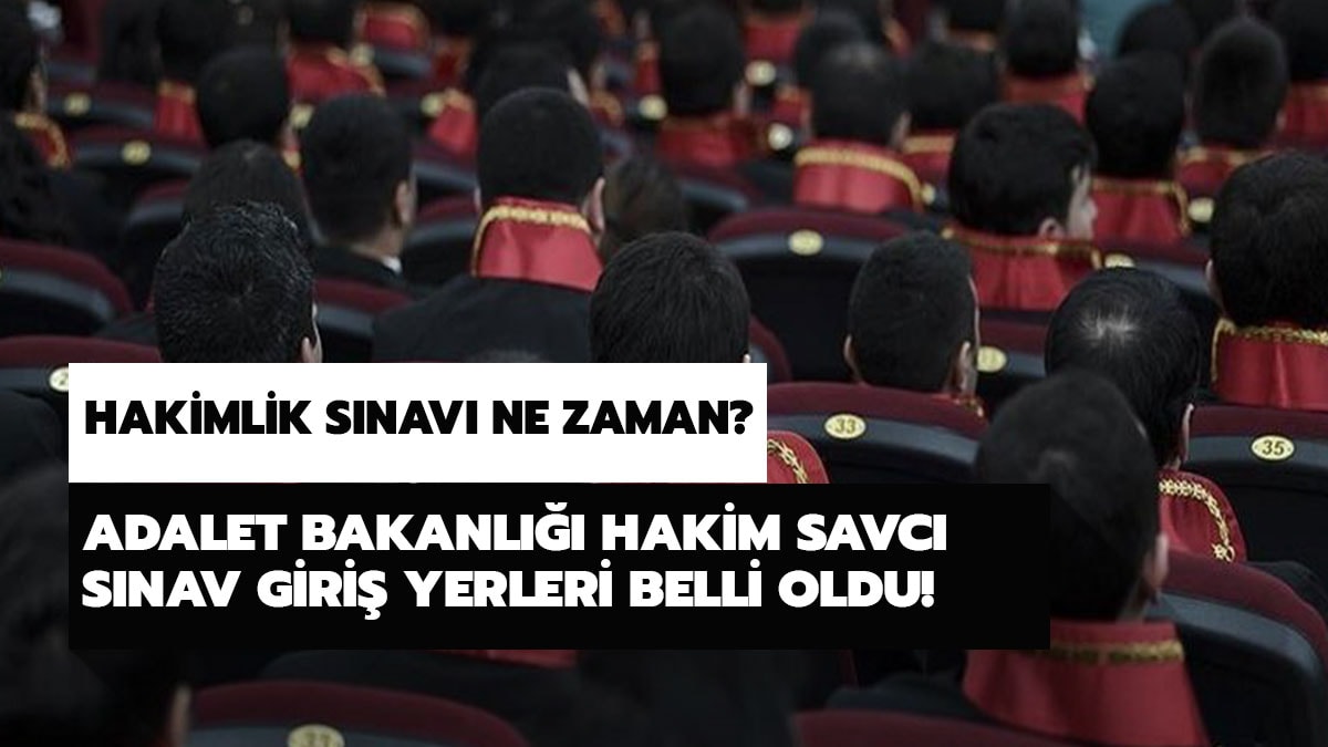 Adalet Bakanl��� hakim savc� s�nav giri� yerleri belli oldu! Hakimlik s�nav� ne zaman? 