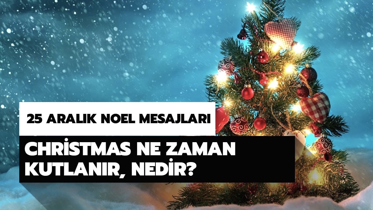 Christmas ne zaman kutlanır, nedir? 25 Aralık Noel kutlama mesajları