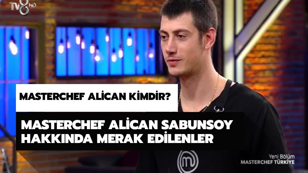 MasterChef Alican Sabunsoy nereli, ka yanda? MasterChef Alican Sabunsoy nerelidir?