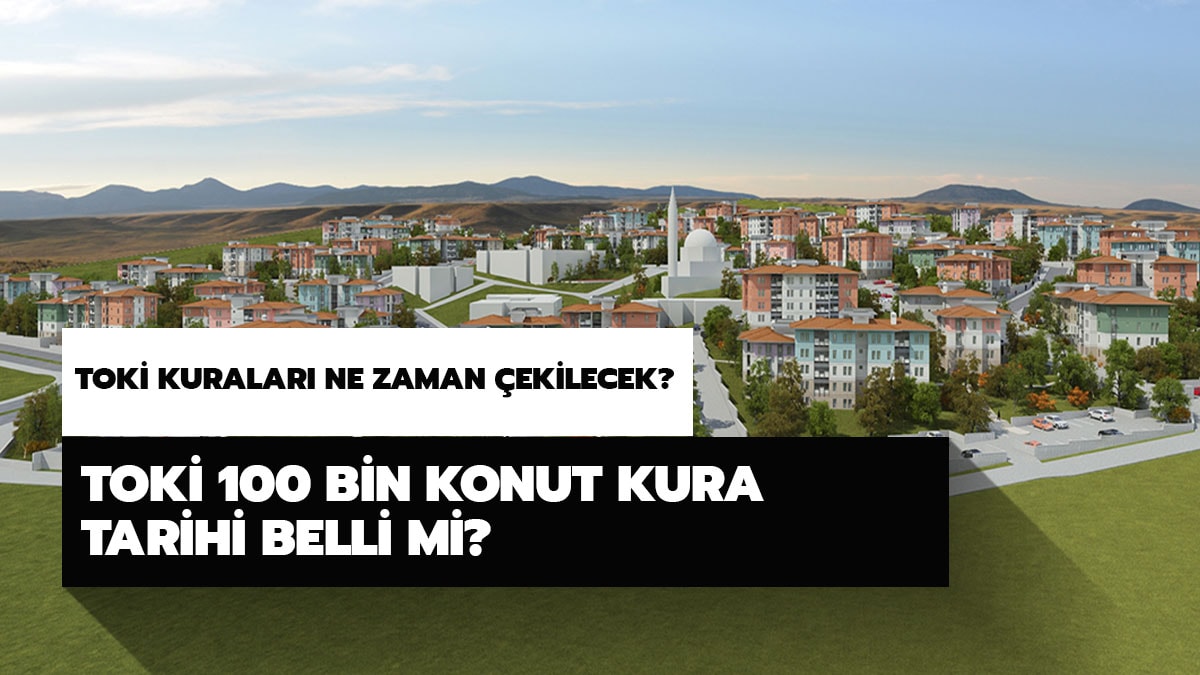 TOK� kuralar� ne zaman �ekilecek? TOK� 100 bin konut kura tarihi belli mi? 