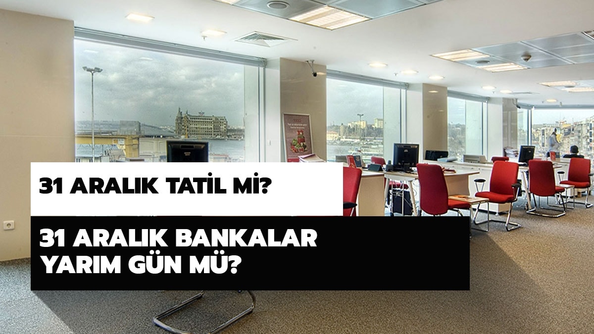 Bugn bankalar yarm gn m? 31 Aralk bankalar lene kadar ak m?