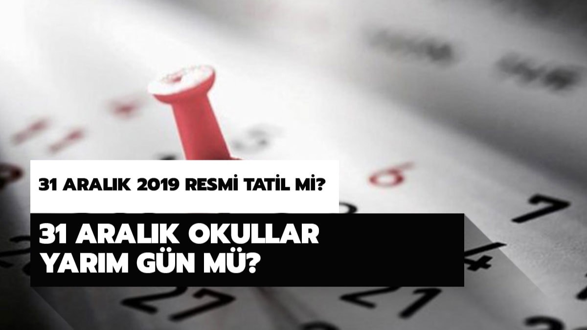 Bugn okullar yarm gn m? 31 Aralk 2019 resmi tatil mi? te yant..