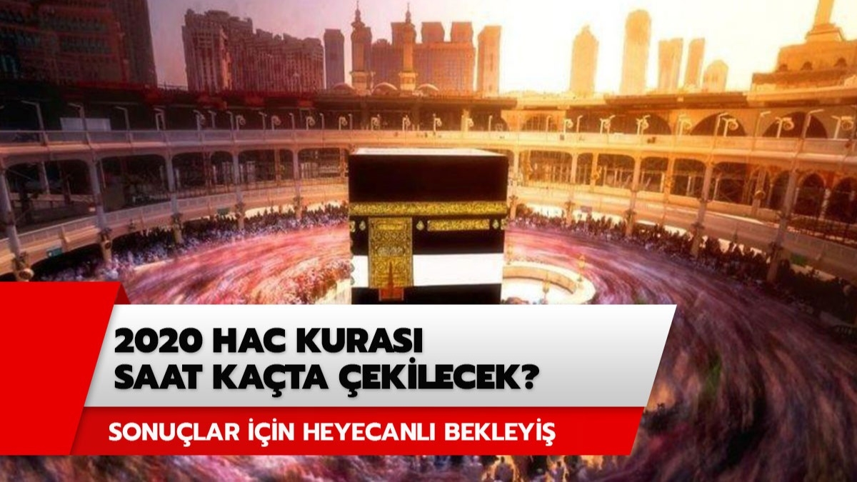 2020 Hac kuras saat kata ekilecek? Hac kuralar ne zaman ekilecek? 