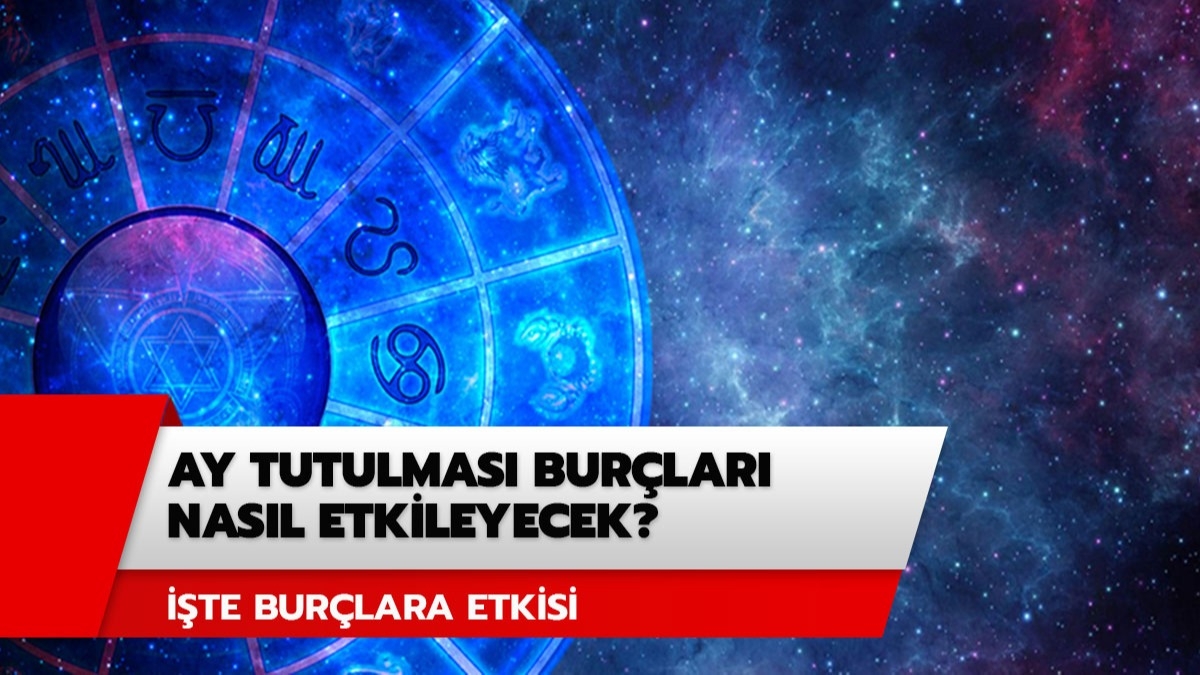 Ay tutulmasının burçlara etkisi nasıl olacak? Ay tutulması burçları nasıl etkileyecek? 
