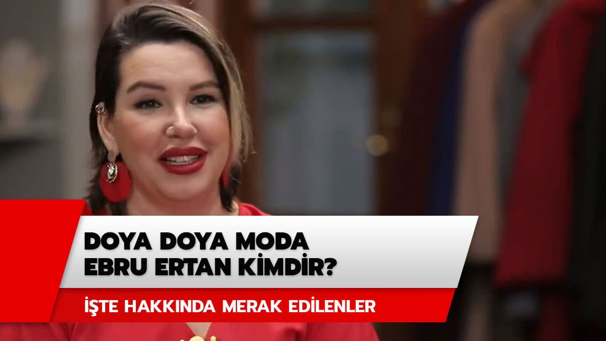 Ebru Ertan ka� ya��nda, nereli? Doya Doya Moda Ebru kimdir?