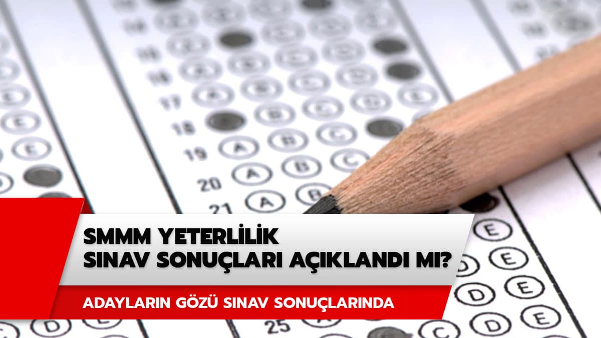SMMM yeterlilik s�nav� sonu�lar� ne zaman a��klanacak? SMMM yeterlilik s�nav sonu�lar� a��kland� m�?