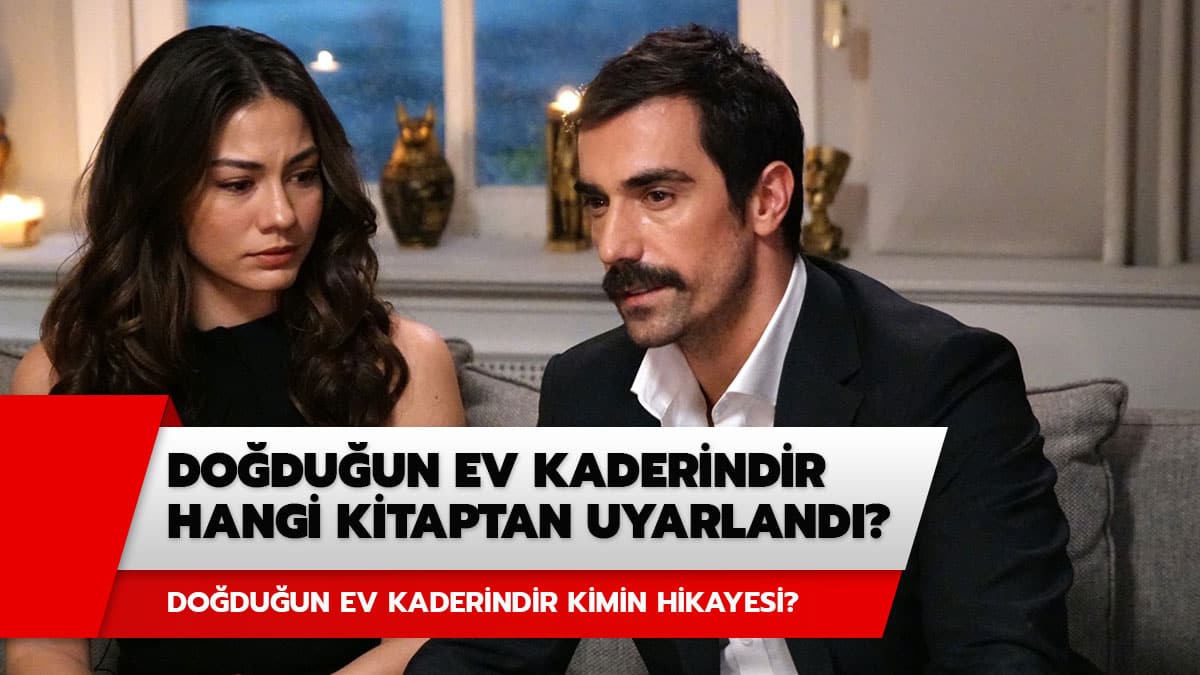 Do�du�un Ev Kaderindir kimin hikyaesi? Do�du�un Ev Kaderindir hangi kitaptan uyarland�?