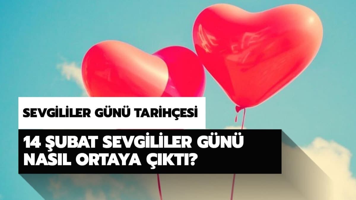 Sevgililer G�n� tarihi nereden geliyor? Sevgililer G�n� nas�l ortaya ��kt�?