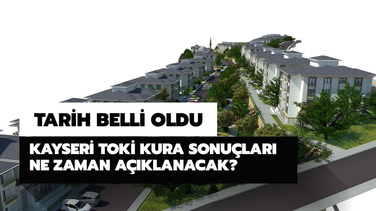 Kayseri TOK� kura sonu�lar� ne zaman a��klanacak? TOK� Kayseri 2020 kura �ekili�i ne zaman?