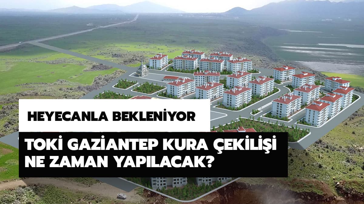 TOK� Gaziantep kura �ekili�i ne zaman yap�lacak? Gaziantep TOK� kura sonucu ne zaman a��klanacak?