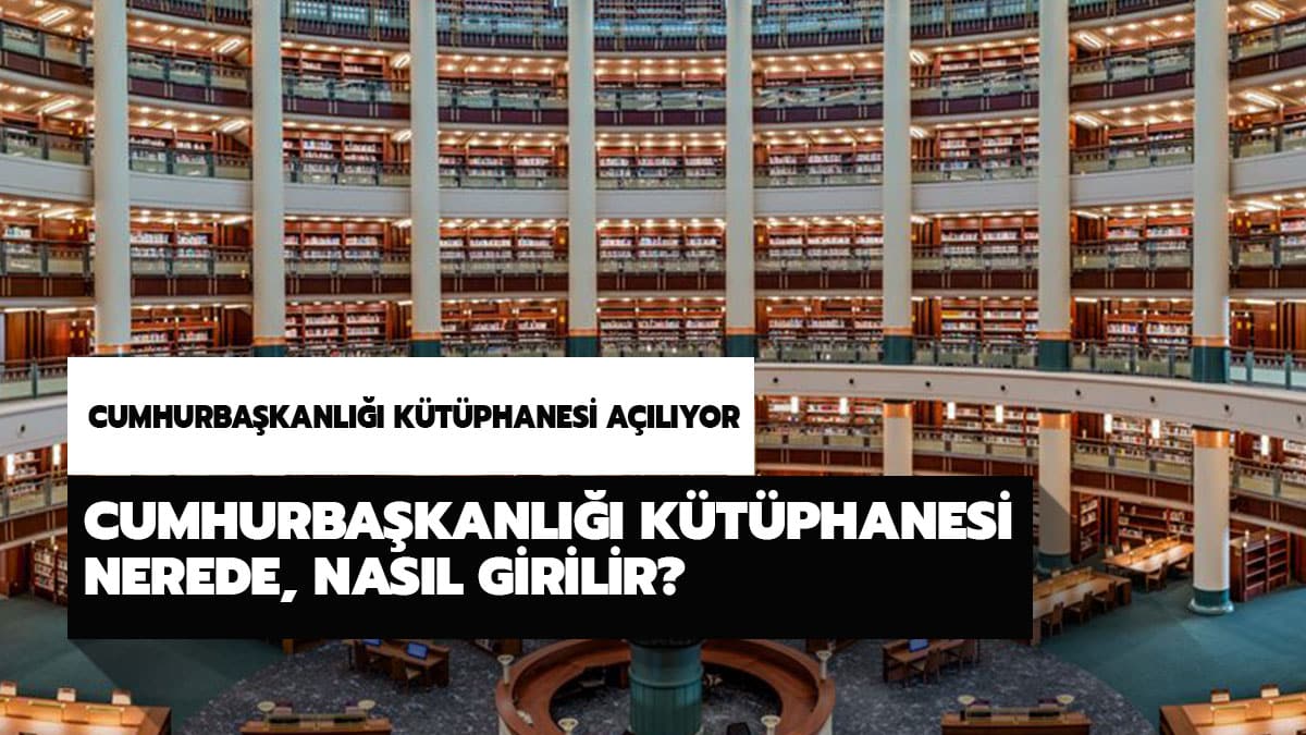 Cumhurba�kanl��� Millet K�t�phanesi a��l�yor! Cumhurba�kanl��� K�t�phanesi nerede, nas�l girilir?