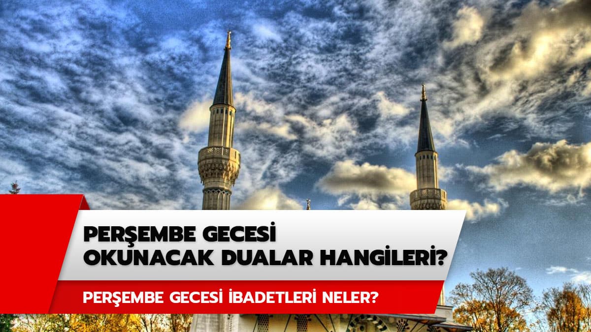 Per�embe gecesi ibadetleri neler? Per�embe gecesi okunacak dualar hangileri?