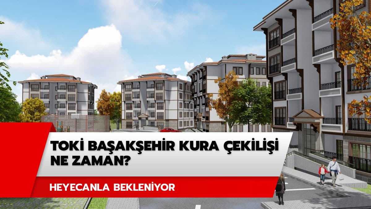 Ba�ak�ehir TOK� 2020 kuras� ne zaman? TOK� Ba�ak�ehir �ekili� sonu�lar� ne zaman a��klanacak?