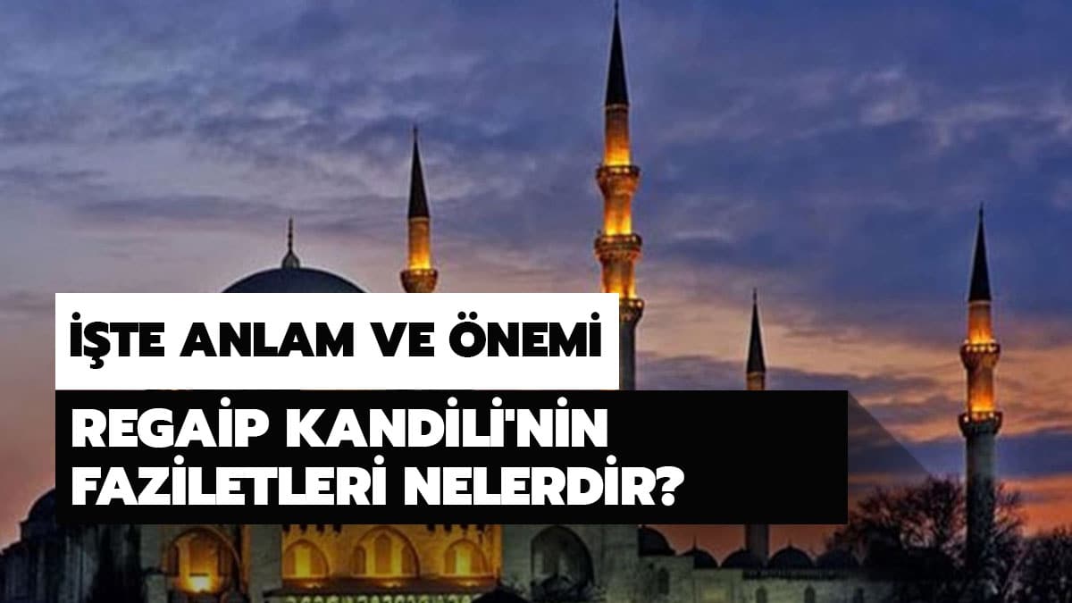 Regaip Kandili'nin faziletleri nelerdir?