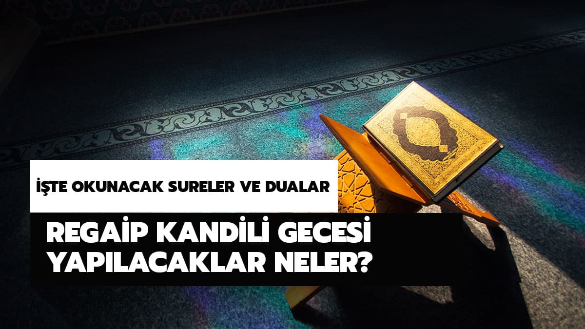 Regaip Kandili okunacak sureler ve dualar hangileri? Regaip Kandili gecesi yaplacaklar neler?