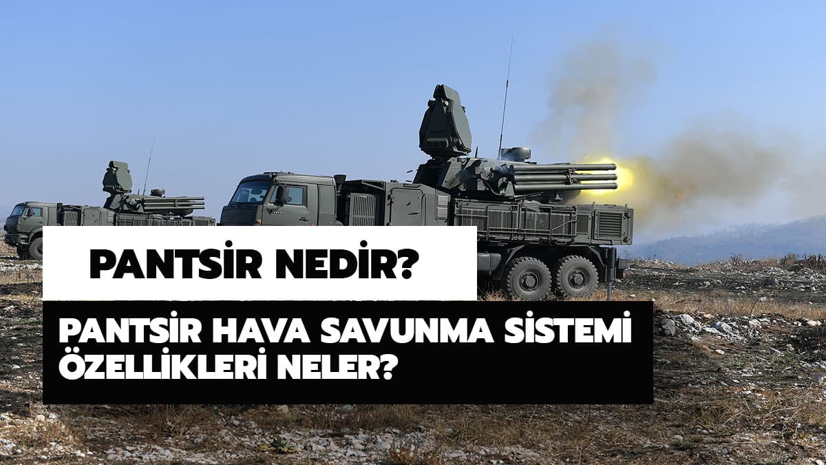 Pantsir hava savunma sistemi �zellikleri neler? Pantsir nedir? Pantsir-S1 hangi �lkeler kullan�yor?