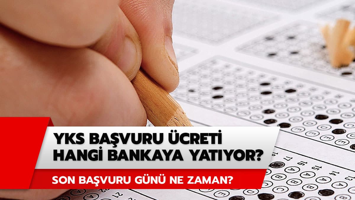 YKS 2020 son ba�vuru g�n� ne zaman? YKS ba�vuru �creti hangi bankaya yat�yor?