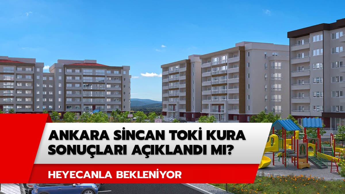 Sincan Sarayc�k TOK� kuras� ne zaman, saat ka�ta? Ankara Sincan TOK� kura sonu�lar� a��kland� m�?