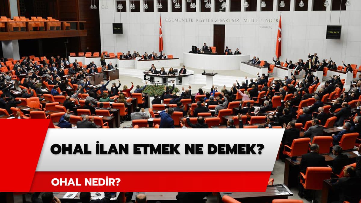 OHAL nedir, OHAL ilan etmek ne demek? OHAL ilan edilince ne olur?