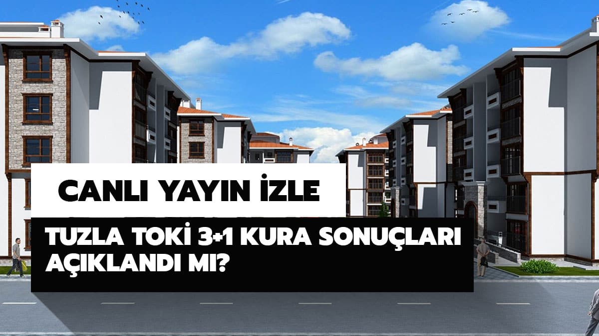 Tuzla TOK� 3+1 kura sonu�lar� belli oldu! TOK� Tuzla �ekili�i canl� yay�n izleme linki