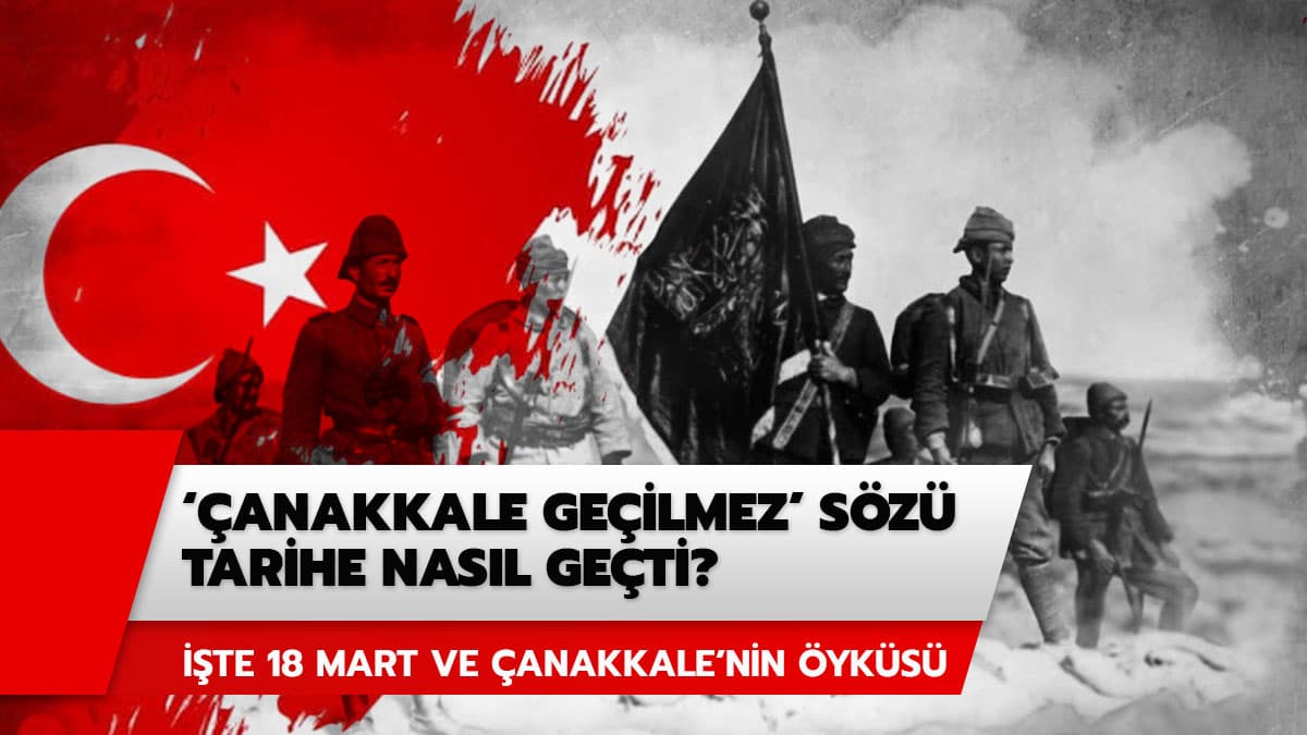 �anakkale destan� nas�l �l�ms�zle�ti? ��te 18 Mart �anakkale Zaferinin �yk�s�