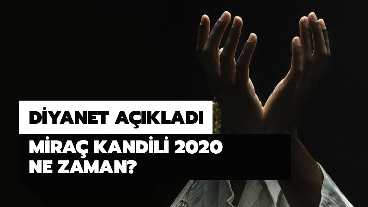 Mira� Kandili ne zamana denk geliyor? 2020 Miladi ve Hicri takvime g�re Mira� Kandili tarihleri