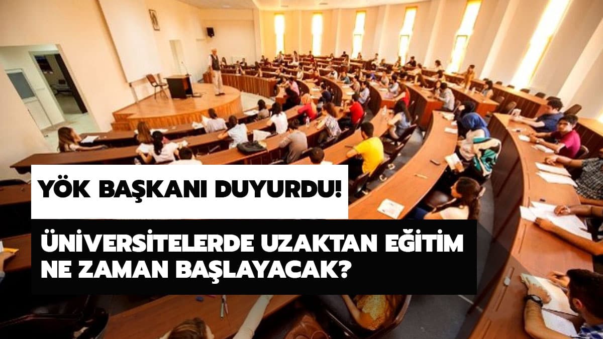 Uzaktan e�itim nedir? �niversitelerde uzaktan e�itim ne zaman ba�layacak? Y�K Ba�kan� duyurdu!