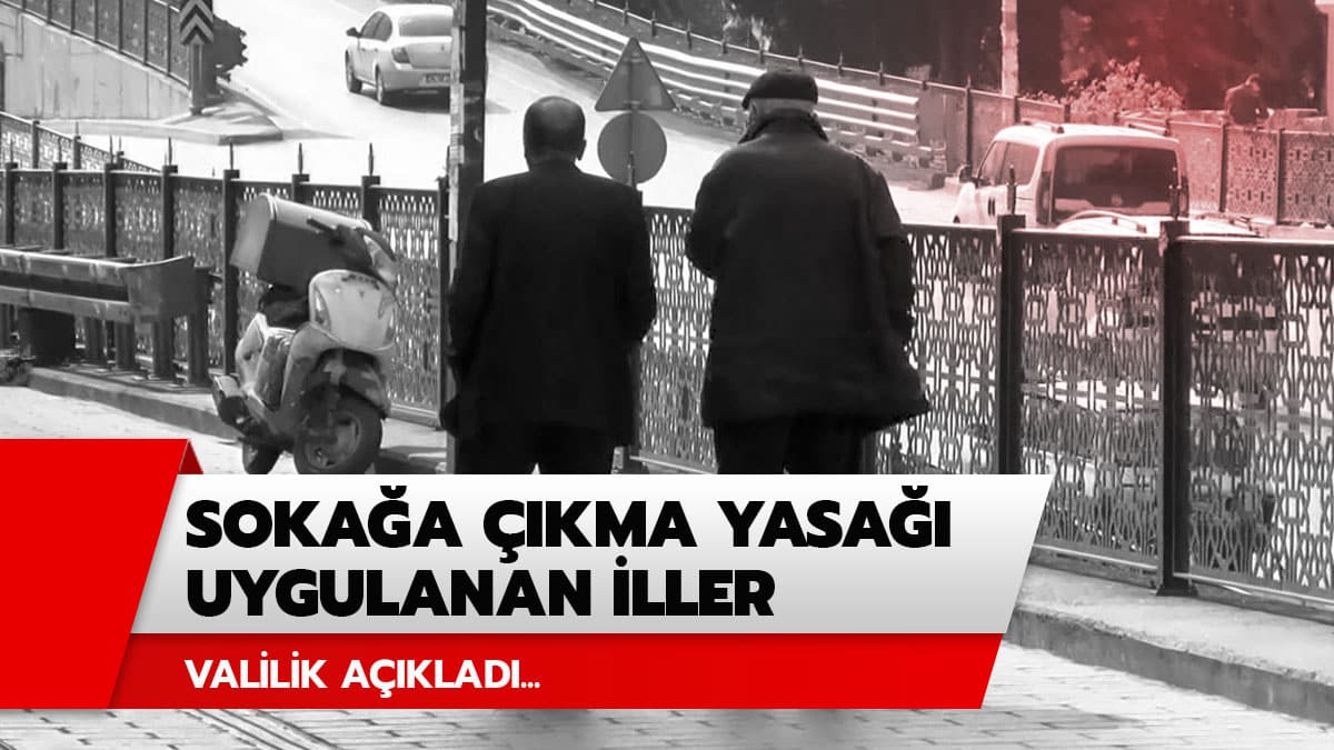 Hangi illerde soka�a ��kma yasa�� var? Soka�a ��kma yasa�� hakk�nda son dakika haberi!