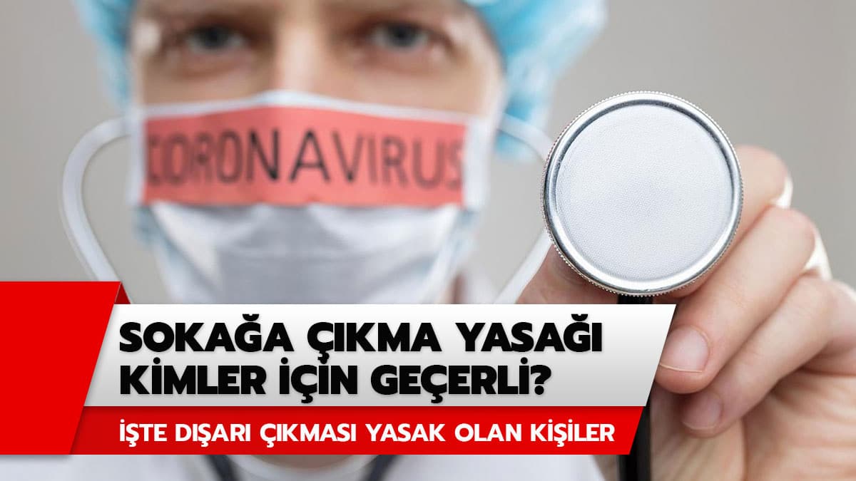 Soka�a ��kma yasa�� kimler i�in ge�erli? ��te d��ar� ��kmas� yasak olan ki�iler ve hastalar