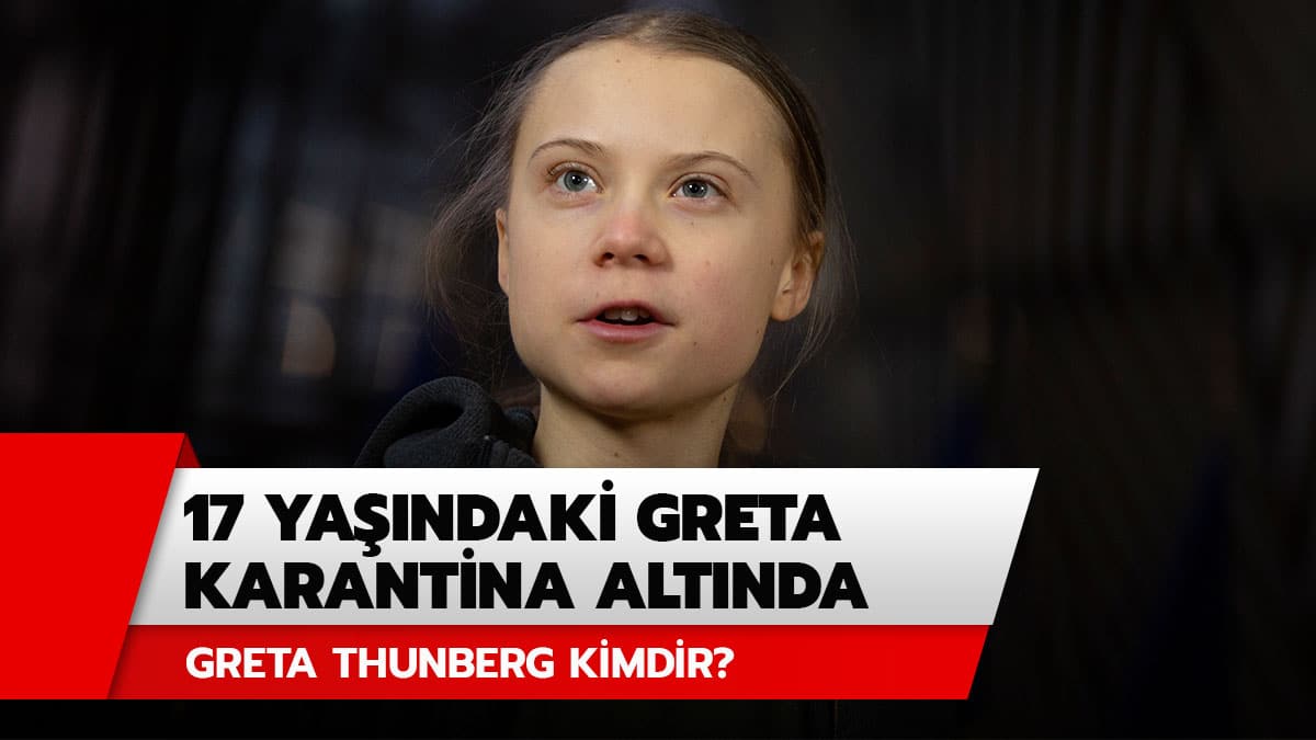 17 ya��ndaki Greta Thunberg Koronavir�se yakaland�! Greta Thunberg kimdir?