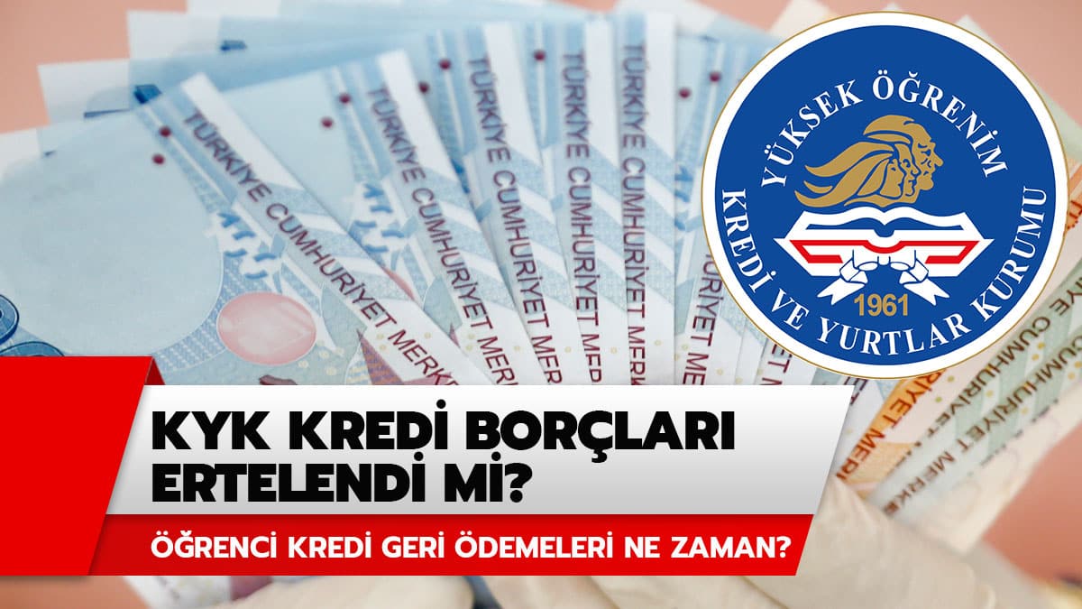 ��renim kredisi bor�lar� ertelendi mi? KYK 2020 ��renim kredisi bor�lar� ne zaman �denecek?