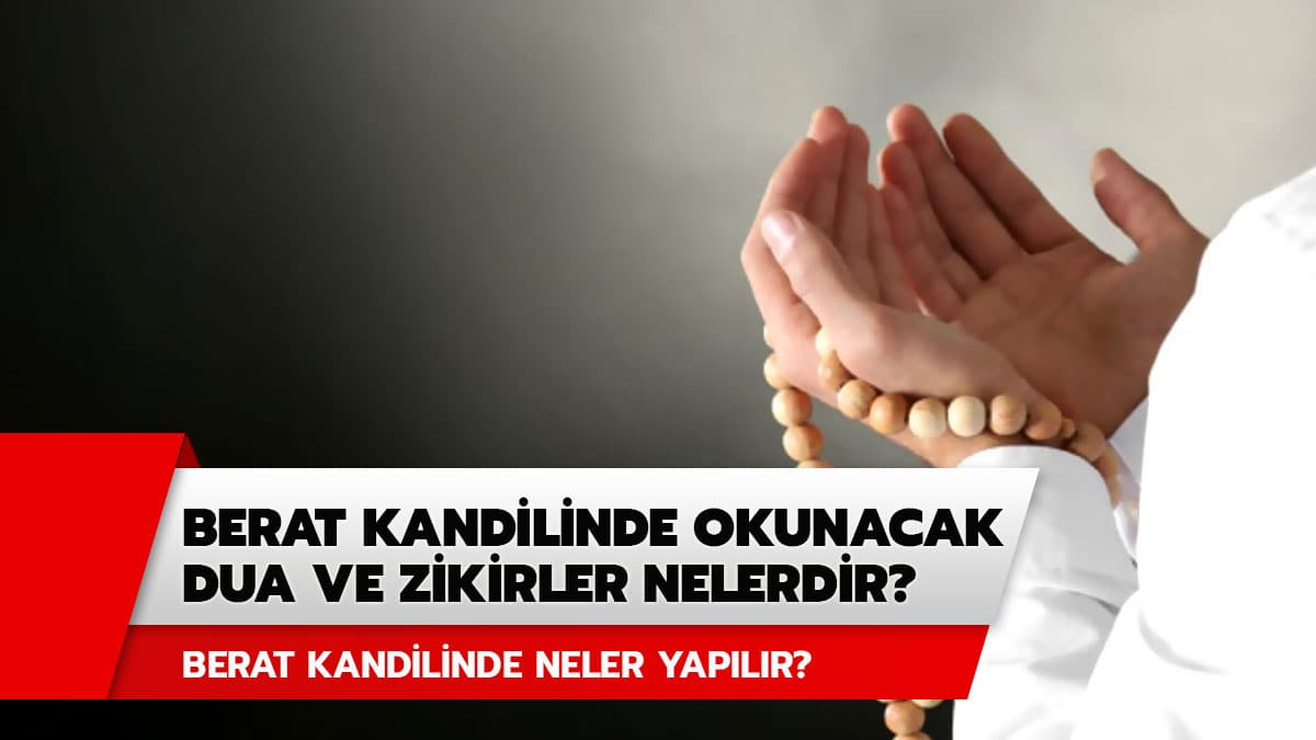 Berat Kandilinde hangi dua ve zikirler okunur? Berat Kandilinde neler yap�l�r?