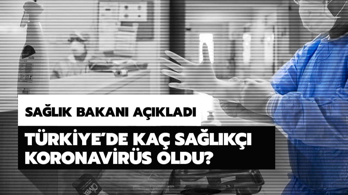 Trkiye'de ka salk alan koronavirs oldu? te koronavirse yakalanan doktor ve salk says
